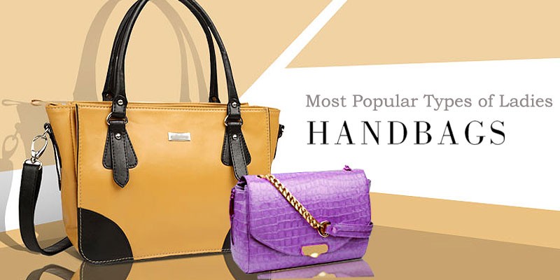 Most Popular Types of Ladies Bags & Handbags